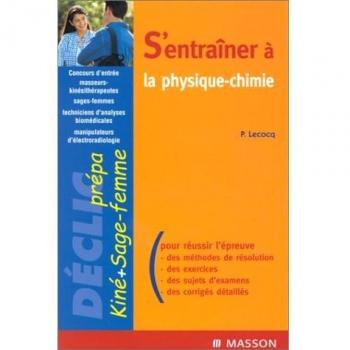 S'entraîner à la physique-chimie : Concours masseurs-kinésithérapeutes, sages-femmes, techniciens d'analyses biomédicales, manipulateurs d'électroradiologie