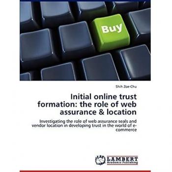Initial online trust formation: the role of web assurance & location: Investigating the role of web assurance seals and vendor location in developing trust in the world of e-commerce