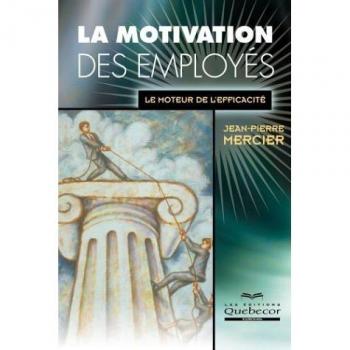 Jean-Pierre Mercier La Motivation Des Employés. Le Moteur De L'Efficacité