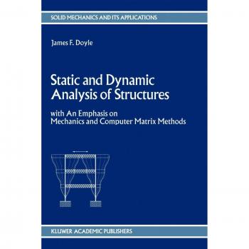 Static and Dynamic Analysis of Structures: With An Emphasis On Mechanics And Computer Matrix Methods