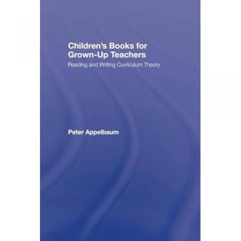Children's Books for Grown-Up Teachers: Reading and Writing Curriculum Theory (Studies in Curriculum Theory)