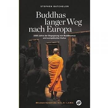 Buddhas langer Weg nach Europa: 2500 Jahre der Begegnung von Buddhismus und europäischer Kultur