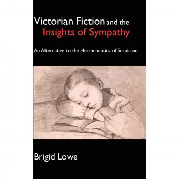 Victorian Fiction and the Insights of Sympathy : An Alternative to the Hermeneutics of Suspicion