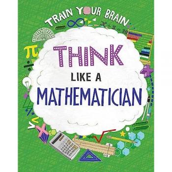 Train Your Brain: Think Like a Mathematician Book