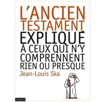 L'ancien Testament Expliqué À Ceux Qui N'y Comprennent Rien Ou Presque