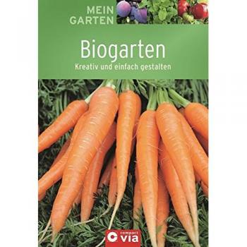 Biogarten: Kreativ und einfach gestalten