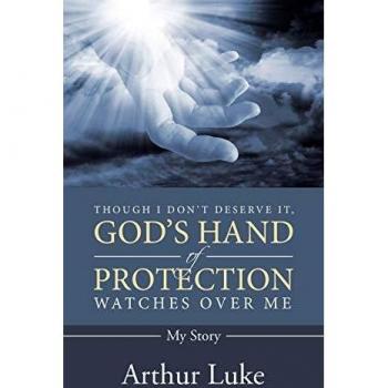 Though I Don't Deserve It, God's Hand of Protection Watches Over Me: My Story