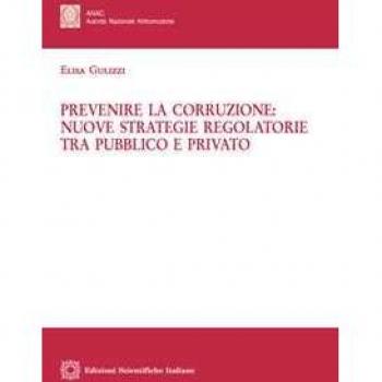 Prevenire la corruzione: nuove strategie regolatorie tra pubblico... Elisa Gulizzi