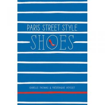 Paris Street Style: Shoes by Isabelle Thomas Book French Style 