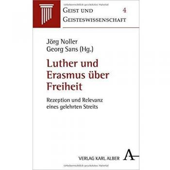 Luther und Erasmus über Freiheit: Rezeption und Relevanz eines gelehrten Streits (Geist und Geisteswissenschaft)