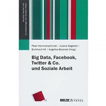 Big Data, Facebook, Twitter & Co. und Soziale Arbeit