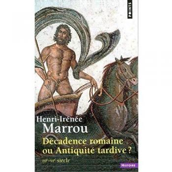 Décadence romaine ou Antiquité tardive ? (Points Histoire)