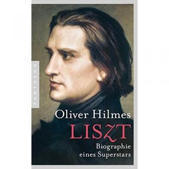 Oliver Hilmes Liszt: Biographie Eines Superstars