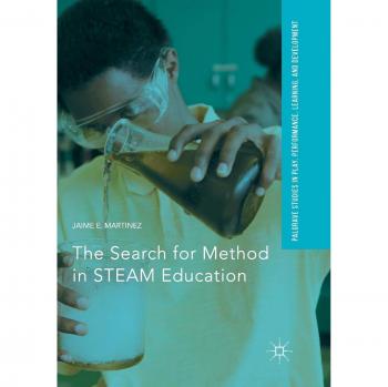 The Search for Method in STEAM Education (Palgrave Studies In Play, Performance, Learning, and Development)