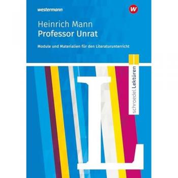 Schroedel Lektüren: Heinrich Mann: Professor Unrat Module und Materialien für den Literaturunterricht