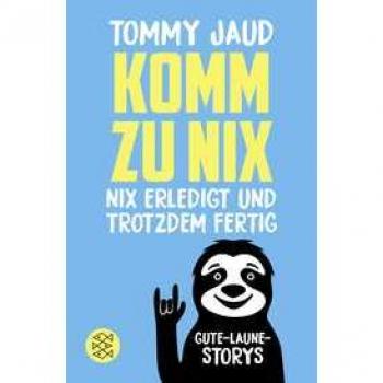 Komm zu nix – Nix erledigt und trotzdem fertig: Gute-Laune-Storys