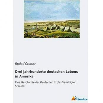 Drei Jahrhunderte deutschen Lebens in Amerika