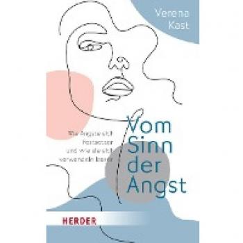 Verena Kast Vom Sinn Der Angst: Wie Ängste Sich Festsetzen Und Wie Sie Sich Verwandeln Lassen