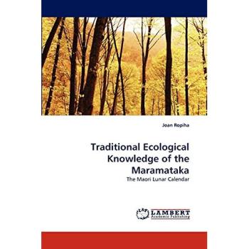 Traditional Ecological Knowledge of the Maramataka: The Maori Lunar Calendar