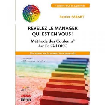 Patrice Fabart Révélez Le Manager Qui Est En Vous !: Méthode Des Couleurs Arc En Ciel. Nous Sommes Tous Les Managers De Nos Propres Vies