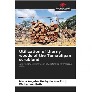 Rechy de von Roth, Maria Angeles: Utilization of thorny woods of the Tamaulipan scrubland