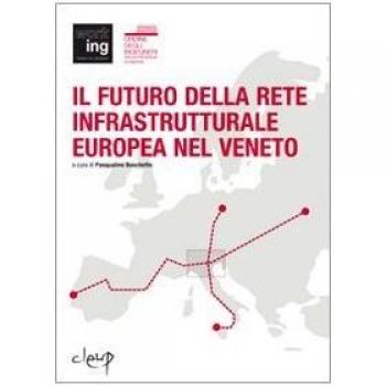 Il futuro della rete infrastrutturale europea nel Veneto. Atti del Convegno