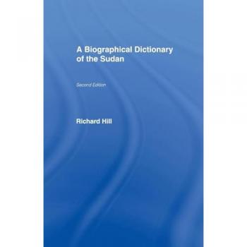 A Biographical Dictionary of the Sudan: Biographic Dict of Sudan