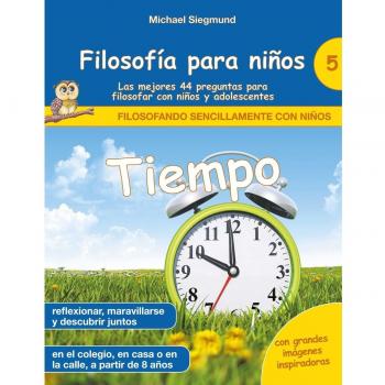 Filosofía para niños: Tiempo. Las mejores 44 preguntas para filosofar con niños y adolescentes (Tapa blanda).