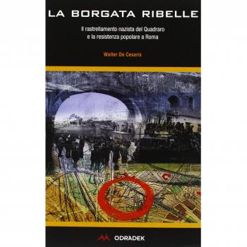 La borgata ribelle. Il rastrellamento nazista del Quadraro e la Resistenza popolare a Roma
