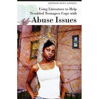 Using Literature to Help Troubled Teenagers Cope With Abuse Issues, The Greenwood Press Using Literature to Help Troubled Teenagers Series