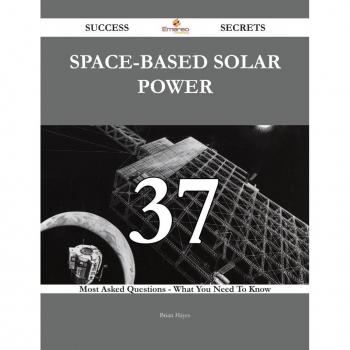 Space-based solar power 37 Success Secrets