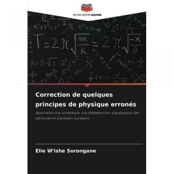 W'Ishe Sorongane, Elie: Correction de quelques principes de physique erronés