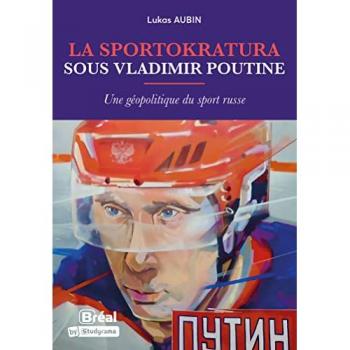 La sportokratura sous Vladimir Poutine: Une géopolitique du sport russe