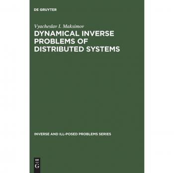 Dynamical Inverse Problems of Distributed Systems: Inverse and Ill-Posed Problems Series (Inverse and Ill-Posed Problems Series, 37, Band 37)