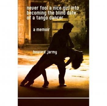 never fool a nice girl into becoming the blind date of a tango dancer: a memoir