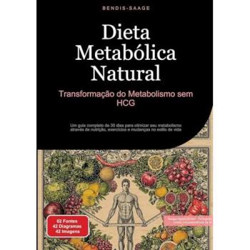 Dieta Metabólica Natural: Transformação do Metabolismo sem HCG: Um guia completo de 30 dias para otimizar seu metabolismo através de nutrição, exercícios e mudanças no estilo de vida