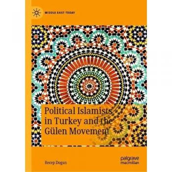 Political Islamists in Turkey and the Gülen Movement (Middle East Today)