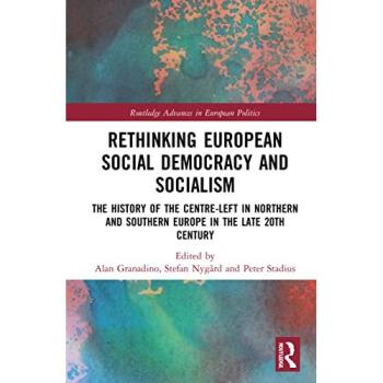 Rethinking European Social Democracy and Socialism : The History of the Centre-Left in Northern and Southern Europe in the Late 20th Century