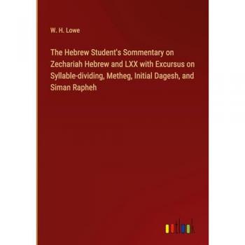 The Hebrew Student's Sommentary on Zechariah Hebrew and LXX with Excursus on Syllable-dividing, Metheg, Initial Dagesh, and Siman Rapheh