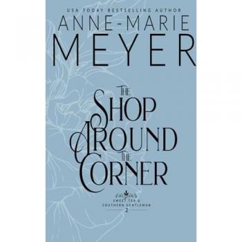 The Shop Around the Corner: A Sweet, Small Town, Southern Romance (Sweet Tea and a Southern Gentleman, Band 2)