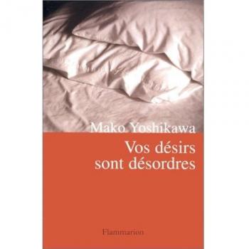 Mako Yoshikawa Vos Désirs Sont Désordres (Littérature Etrangère)