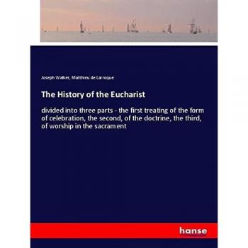 The History of the Eucharist: divided into three parts