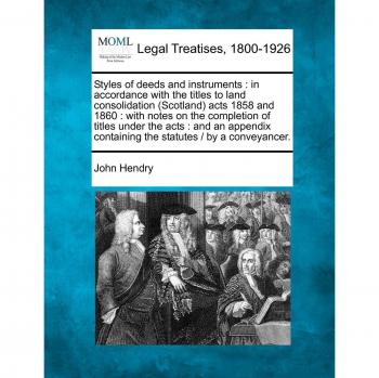 Styles of deeds and instruments: in accordance with the titles to land consolidation