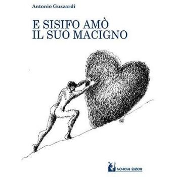 E Sisifo amò il suo macigno