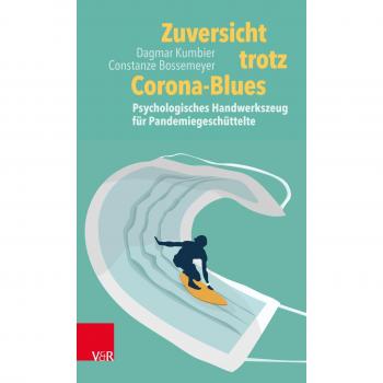 Dagmar Kumbier Zuversicht Trotz Corona-Blues: Psychologisches Handwerkszeug Für Pandemiegeschüttelte