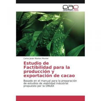 Estudio de Factibilidad para la producción y exportación de cacao: Basado en el manual para la preparación de estudios de viabilidad industrial propuesto por la ONUDI