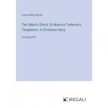 The Abbot's Ghost; Or Maurice Treherne's Temptation, A Christmas Story: in large print