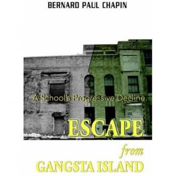 Escape from Gangsta Island: A Schoolýs Progressive Decline.: A School's Progressive Decline.