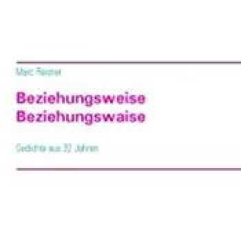 Beziehungsweise Beziehungswaise: Gedichte aus 32 Jahren