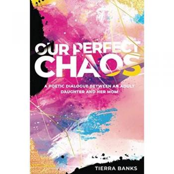 Our Perfect Chaos: A Poetic Dialogue Between an Adult Daughter and Her Mom